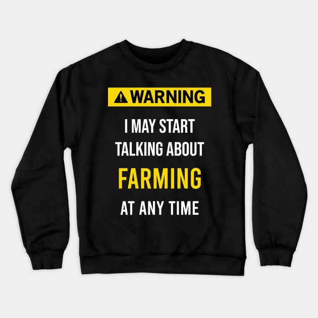 Warning Farming Farm Farmer Farmers Agriculture Cultivating Crewneck Sweatshirt by flaskoverhand